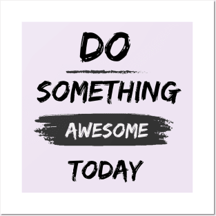 Do something awesome today inspirational Posters and Art